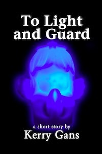 Cover for To Light And Guard, a short story by author Kerry Gans